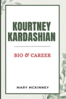 KOURTNEY KARDASHIAN: Bio & Career B0CHGC1YH4 Book Cover