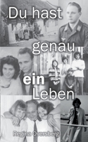 Du hast genau ein Leben: Überzeugter Soldat der Wehrmacht, desillusionierter Schulleiter in der DDR, verzweifelter Freitod (German Edition) 3943519430 Book Cover