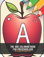The ABC Coloring Book for Preschoolers: 50 Designs for Ages 2 to 5 B0C5FXNHYM Book Cover