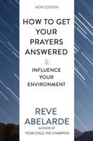 How To Get Your Prayers Answered & Influence Your Environment 1543181902 Book Cover