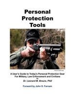 Personal Protection Tools: A User's Guide to Today's Personal Protection Gear for Military, Law Enforcement and Civilians 1463425341 Book Cover