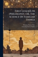 First Lessons In Philosophy Or The Science Of Familiar Things 1179214005 Book Cover