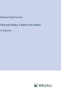 Pele and Hiiaka; A Myth From Hawaii: in large print 336836989X Book Cover