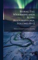 Bidrag Till Södermanlands Ã ldre Kulturhistoria, Volumes 10-12 (Swedish Edition) 1023912465 Book Cover