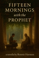 FIFTEEN MORNINGS with the PROPHET B0F9W9GQ74 Book Cover