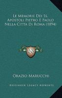 Le Memorie Dei Ss. Apostoli Pietro E Paolo Nella Citta Di Roma (1894) 1167487117 Book Cover
