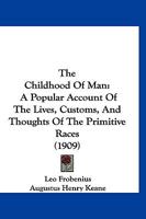 The Childhood of Man: A Popular Account of the Lives, Customs, and Thoughts of the Primitive Races 1167025032 Book Cover