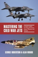Mastering the Cold War Jets: In-Depth Insights Into Flying the Harrier, Jaguar, Phantom, and Tornado 1911714414 Book Cover