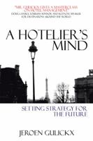 A Hotelier's Mind: Setting Strategy for the Future 1524611859 Book Cover