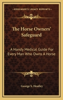 The Horse Owners' Safeguard: A Handy Medical Guide For Every Man Who Owns A Horse 1163090808 Book Cover