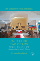 Faith in the Time of AIDS: Religion, Biopolitics, and Modernity in South Africa 1349560596 Book Cover