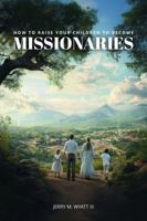 How to Raise Your Children to Become Missionaries B0FSJNG1QB Book Cover