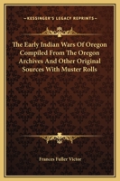 The Early Indian Wars Of Oregon Compiled From The Oregon Archives And Other Original Sources With Muster Rolls 9353603099 Book Cover