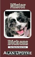 Mister Dickens: Your Dog You Never Knew 1981314776 Book Cover