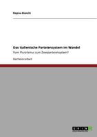 Das italienische Parteiensystem im Wandel: Vom Pluralismus zum Zweiparteiensystem? 3640866894 Book Cover