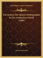 Das System Der Hamze-Orthographie In Der Arabischen Schrift (1860) 1141011697 Book Cover