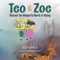 Teo & Zoe Discover the Wonderful World of Mining 103919866X Book Cover