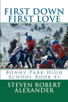 First Down, First Love: Bonny Park High School 1467979317 Book Cover