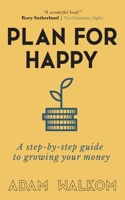 Plan for Happy: A step-by-step guide to growing your money 1915229391 Book Cover