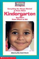 Everything You Always Wanted to Know About Kindergarten-But Didn't Know    Who to Ask (Scholastic Parent Bookshelf) 0590936026 Book Cover