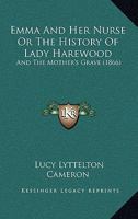 Memoirs Of Emma And Her Nurse: Or The History Of Lady Harewood 1104052164 Book Cover