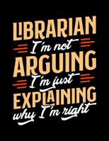 Librarian I'm Not Arguing I'm Just Explaining Why I'm Right: Appointment Book Undated 52-Week Hourly Schedule Calender 1081016663 Book Cover
