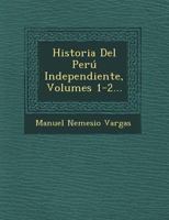 Historia Del Per� Independiente, Volumes 1-2... 1017824290 Book Cover