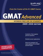 Kaplan GMAT Advanced 2009-2010 Edition: Intensive Prep for Top Students