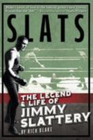 Slats: The Legend and Life of Jimmy Slattery 0692411437 Book Cover