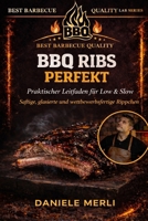 BBQ RIBS PERFEKT: Praktischer Low & Slow Leitfaden Saftige, glasierte und wettbewerbsreife Rippchen (Best Barbecue Quality Lab Series (Deutsche Version)) (German Edition) B0GTZ3KHSS Book Cover