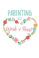 Parenting is a Work of Heart: 6x9 Dot Bullet Floral Heart Notebook/Journal Appreciation Gift Idea For Parents, Wife, Husband 1704230543 Book Cover