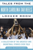 Tales from the North Carolina Tar Heels Locker Room: A Collection of the Greatest UNC Basketball Stories Ever Told (Tales from the Team) 161321054X Book Cover
