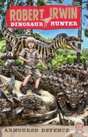 Robert Irwin Dinosaur Hunter 3: Armoured Defence 1742750915 Book Cover