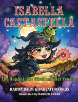 Isabella Castaspella: The Happy Little Witch and Her Friends B0B92NT4T7 Book Cover