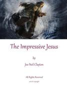 The Impressive Jesus: Impressions of Jesus through His life 1976142733 Book Cover