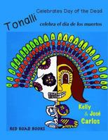 Tonalli celebrates Day of the Dead: Tonalli celebra el dia de los muertos 1500480150 Book Cover