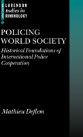 Policing World Society: Historical Foundations of International Police Cooperation 0199274711 Book Cover