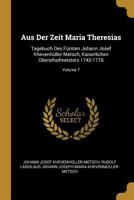 Aus Der Zeit Maria Theresias: Tagebuch Des F�rsten Johann Josef Khevenh�ller-Metsch, Kaiserlichen Obersthofmeisters 1742-1776; Volume 7 027484818X Book Cover