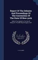 Report Of The Debates And Proceedings Of The Convention Of The State Of New-york: Held At The Capitol, In The City Of Albany On The 28th Day Of August, 1821 1340121212 Book Cover