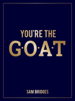 You're the Goat: Inspiring Quotes and Affirmations to Praise and Uplift Someone Special in Your Life 1806590832 Book Cover