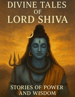 Divine Tales of Lord Shiva: Stories of Power & Wisdom B0DYF8QWF6 Book Cover