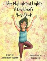 I Am My Lightest Light: A Children's Yoga Book 0998779210 Book Cover