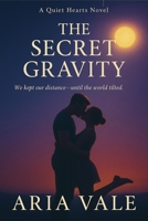 The Secret Gravity: We Kept Our Distance Until the World Tilted (The Quiet Hearts Series) B0FMRVMM73 Book Cover