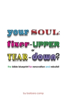 Your Soul: Fixer-Upper or Tear-Down? The Bible Blueprint for Renovation and Rebuild! 1955901503 Book Cover