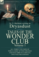 Tales of the Wonder Club: All Three Volumes of This Classic of the Strange and Macabre in a Special Two Volume Edition-Volume 1 0857068954 Book Cover