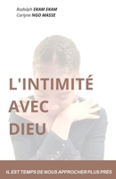 L'INTIMITÉ AVEC DIEU: IL EST TEMPS DE NOUS APPROCHER PLUS PRÈS B08N3R7JKB Book Cover