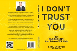 I Don't Trust You: But Blockchain and Bitcoin Will Help 1734182512 Book Cover