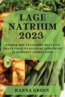 Lage natrium 2023: Ontdek Hoe Eenvoudig Het Is Om Smaakvolle En Gezonde Gerechten Te Bereiden Zonder Zout 1837524904 Book Cover