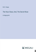 The Hour Glass; And, The Secret Rose: in large print 3387068034 Book Cover