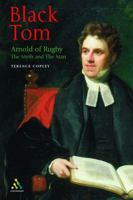 Black Tom - Arnold of Rugby: The Myth and the Man 0826467059 Book Cover